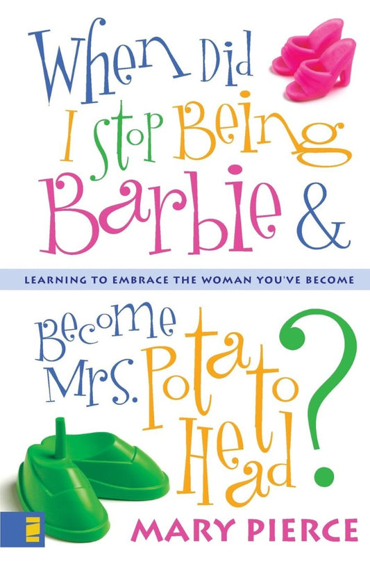 When Did I Stop Being Barbie And Become Mrs. Potato Head? - Re-vived