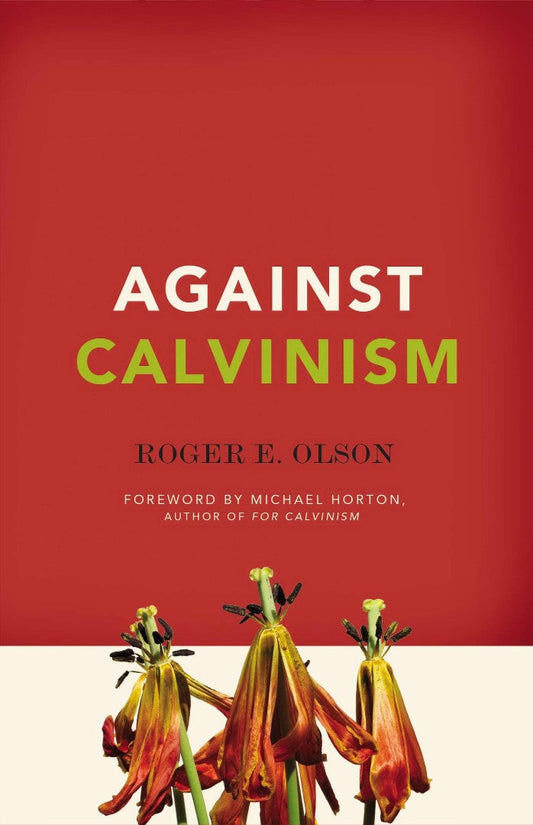 Against Calvinism - Re-vived