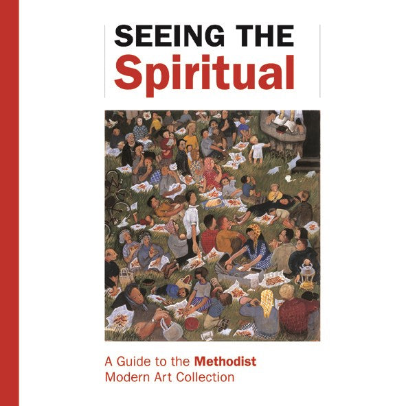 Seeing the Spiritual: A Guide to the Methodist Modern Art Collection