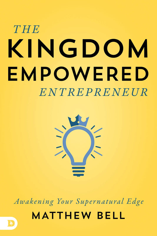 The Kingdom-Empowered Entrepreneur - Awakening Your Supernatural Edge - Re-vived