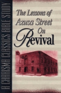 Lessons Of Azusa Street On Revival - Re-vived