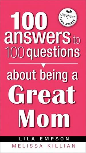 100 Answers About Being A Great Mom - Re-vived