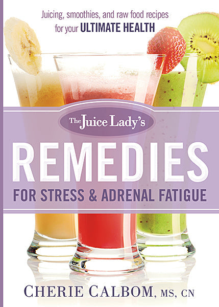 The Juice Lady's Remedies For Stress And Adrenal Fatigue - Re-vived