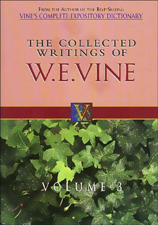 The Collected Writings Of W.E. Vine - Re-vived