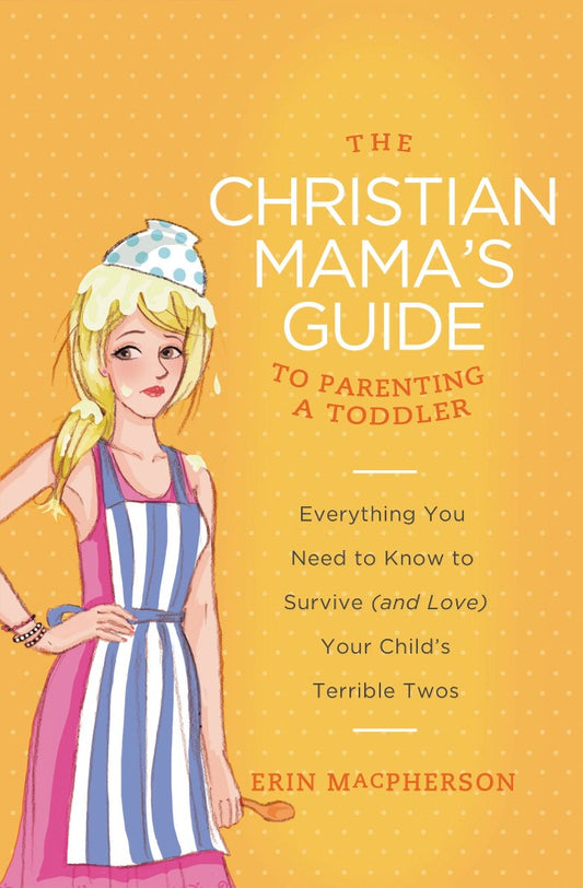 The Christian Mama's Guide to Parenting a Toddler - Re-vived