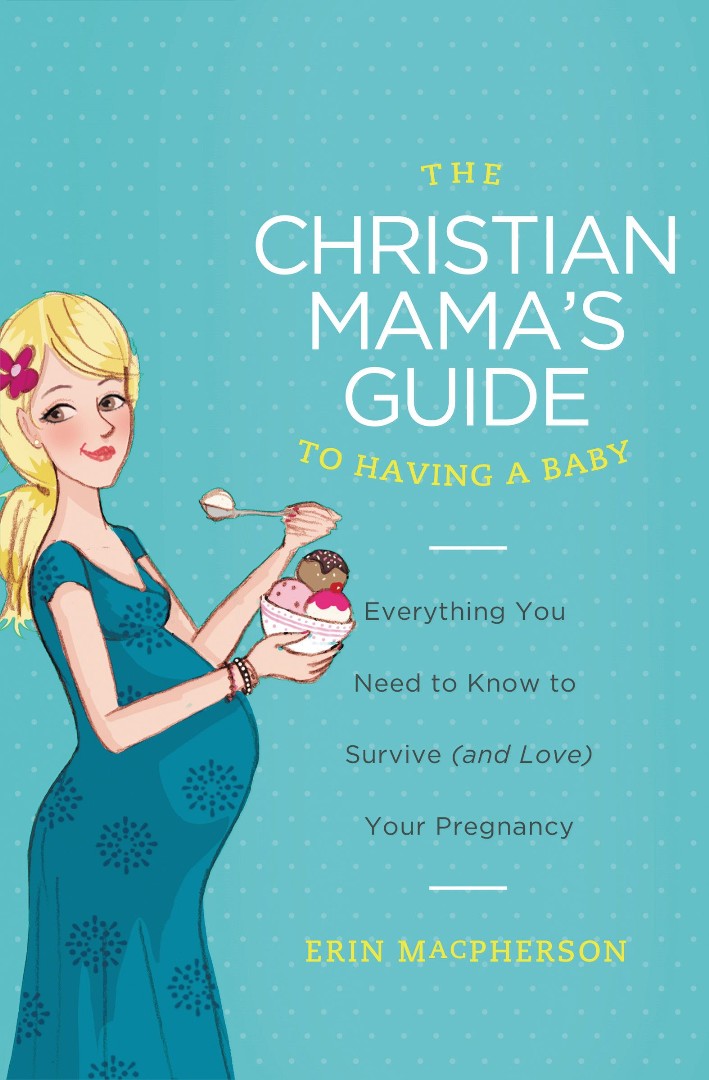The Christian Mama's Guide to Having a Baby - Re-vived
