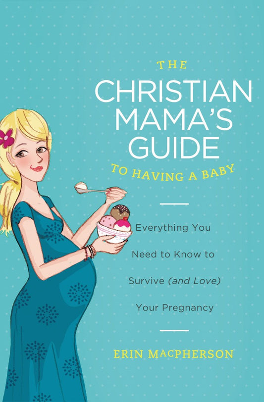 The Christian Mama's Guide to Having a Baby - Re-vived