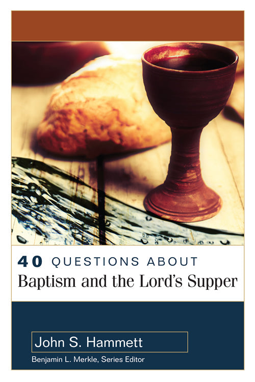 40 Questions About Baptism And The Lord's Supper - Re-vived