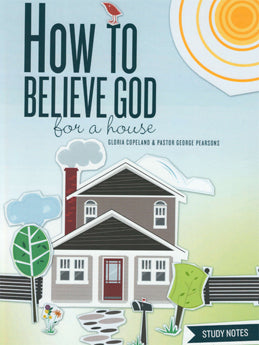 How to Believe God for a House Study Notes - Re-vived