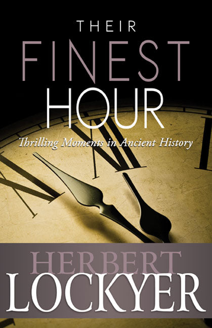 Their Finest Hour: Thrilling Moments In Ancient History - Re-vived