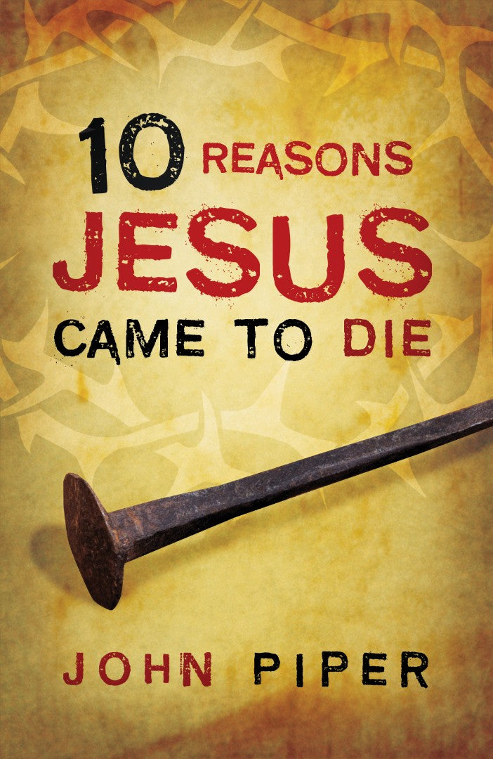 10 Reasons Jesus Came To Die (Pack Of 25) - Re-vived