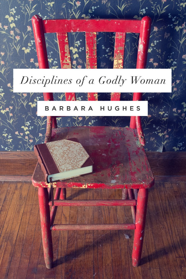 Disciplines Of A Godly Woman - Re-vived