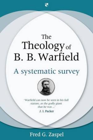The Theology Of B. B. Warfield - Re-vived