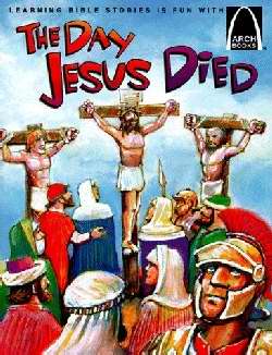 The Day Jesus Died (Arch Books) - Re-vived