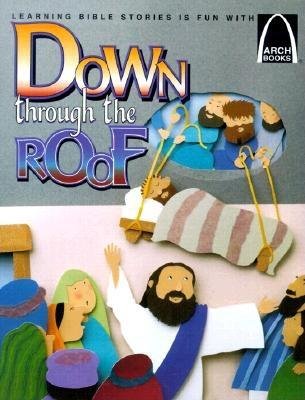 Down Through the Roof (Arch Books) - Re-vived