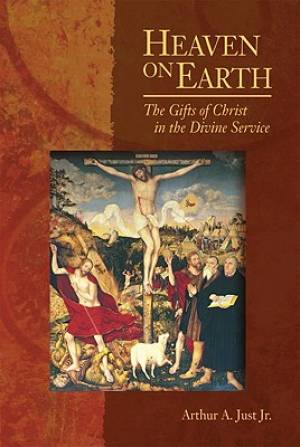 Heaven On Earth: The Gifts Of Christ In The Divine Service - Re-vived