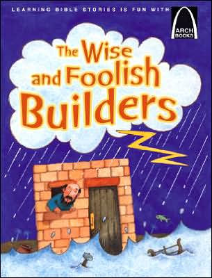 The Wise and Foolish Builders (Arch Books) - Re-vived