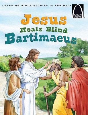 Jesus Heals Blind Bartimaeus (Arch Books) - Re-vived