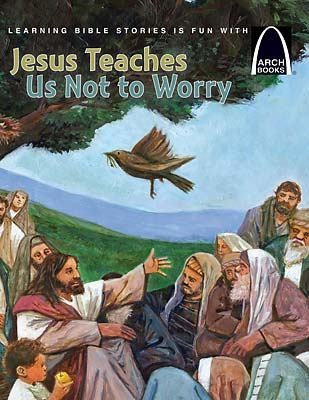 Jesus Teaches Us Not to Worry (Arch Books) - Re-vived