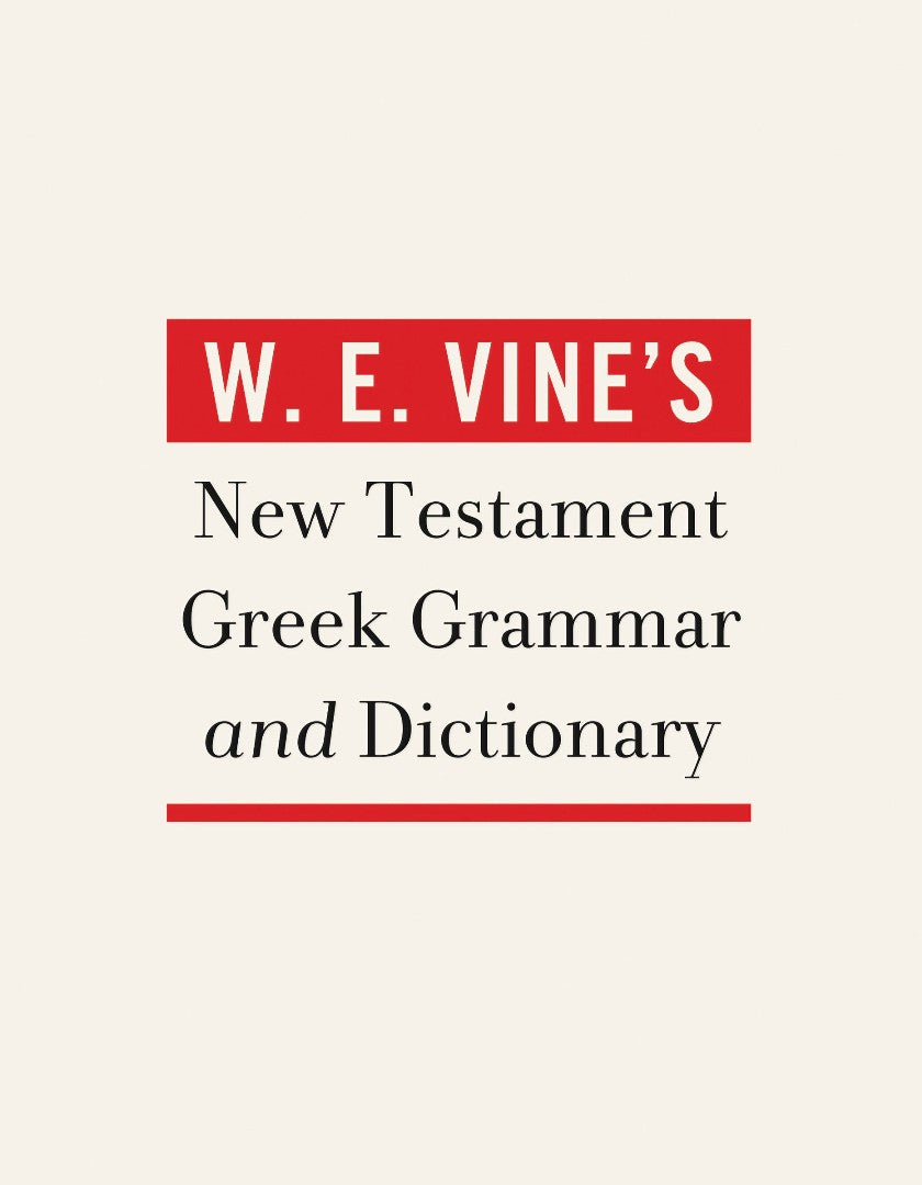 W. E. Vine's New Testament Greek Grammar And Dictionary - Re-vived