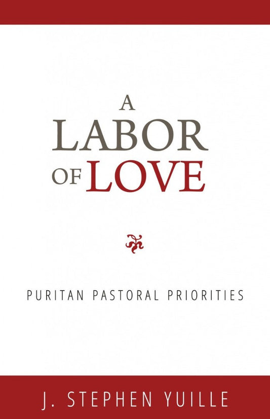 Labor Of Love, A: Puritan Pastoral Priorities - Re-vived