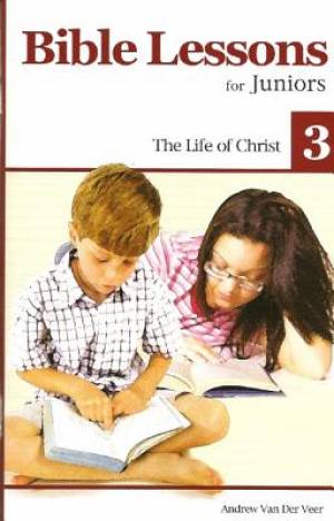 Bible Lessons For Juniors 3: The Life Of Christ - Re-vived