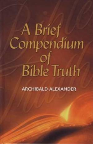 Brief Compendium Of Bible Truth - Re-vived