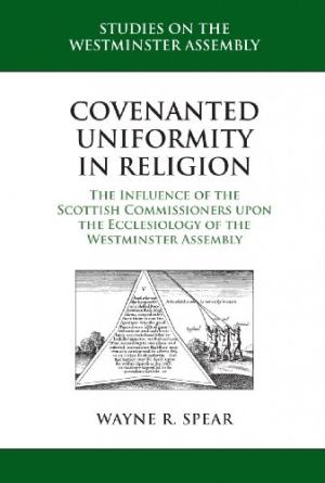 Covenanted Uniformity In Religion: The Influence Of The Scot - Re-vived