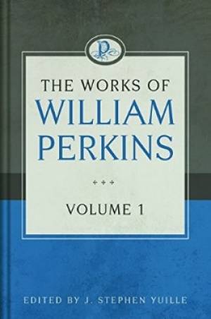 The Works Of William Perkins, Vol. 1 - Re-vived