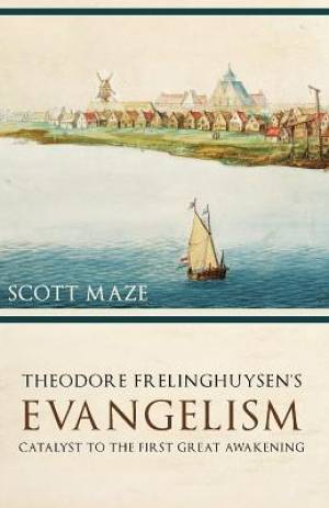 Theodorus Frelinghuysen's Evangelism - Re-vived