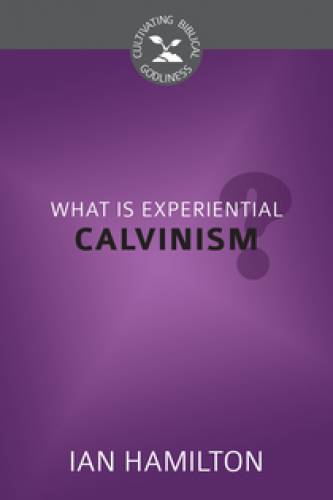 What Is Experiential Calvinism? - Re-vived
