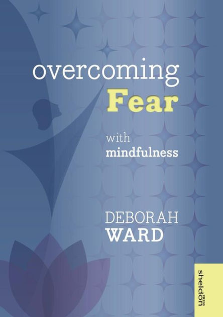 Overcoming Fear With Mindfulness - Re-vived