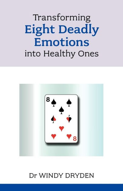 Transforming Eight Deadly Emotions Into Healthy Ones - Re-vived