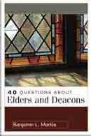 40 Questions about Elders and Deacons - Re-vived