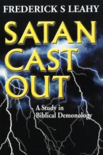 Satan Cast Out: Study of Biblical Demonology - Re-vived