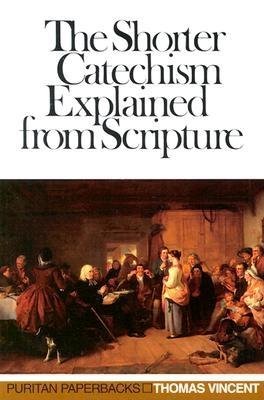 The Shorter Catechism Explained From Scripture - Re-vived