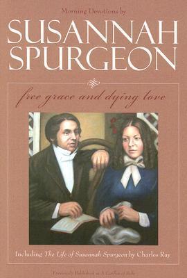 Susannah Spurgeon: Free Grace and Dying Love - Re-vived
