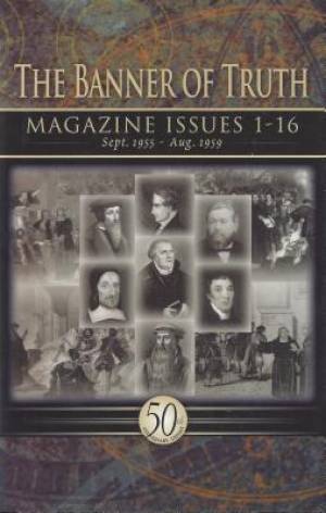 The Banner Of Truth Magazine Issues 1-16 - Re-vived