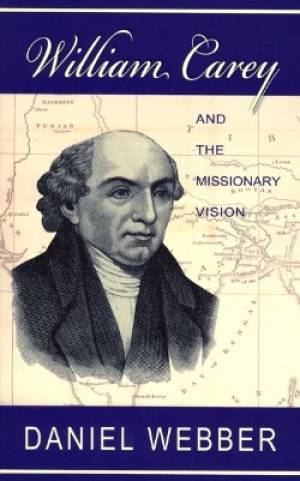 William Carey And The Missionary Vision - Re-vived