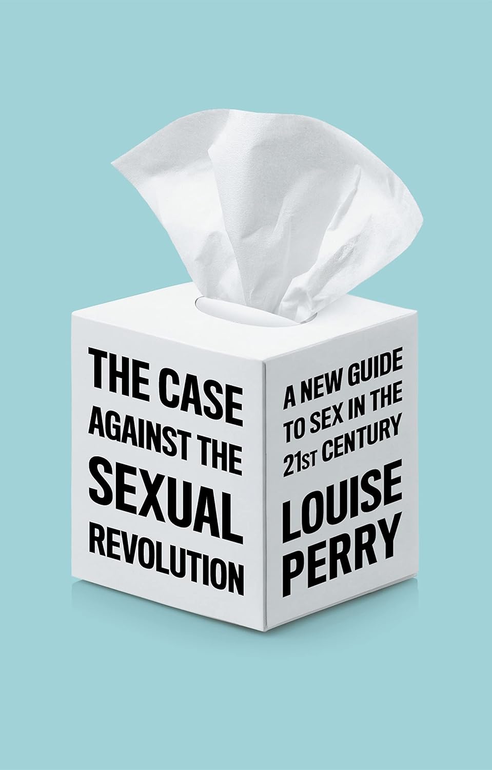 The Case Against the Sexual Revolution: A New Guide to Sex in the 21st Century