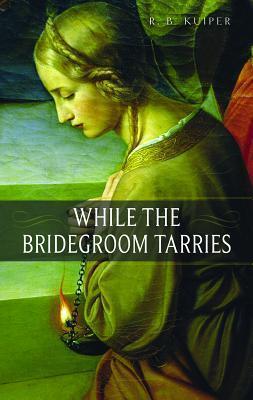 While The Bridegroom Tarries - Re-vived