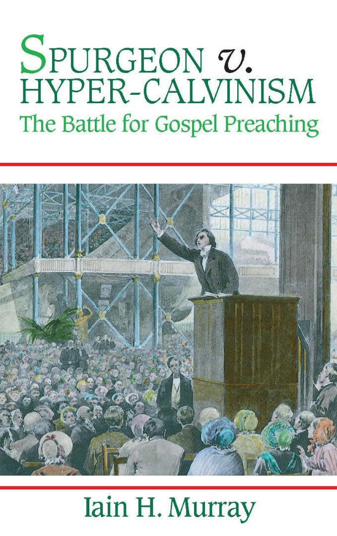 Spurgeon vs Hyper-Calvinism - Re-vived