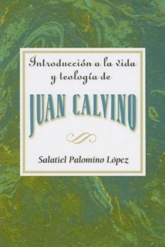 Introduccion a la Vida y Teología de Juan Calvino - Re-vived