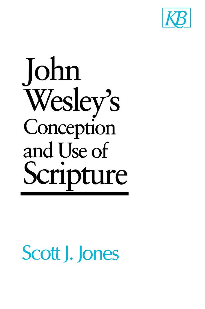 John Wesley's Conception And Use Of Scripture - Re-vived