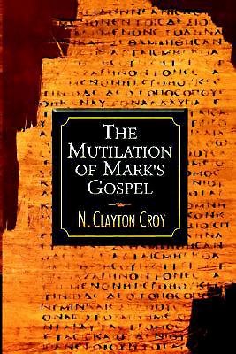 The Mutilation Of Mark's Gospel - Re-vived