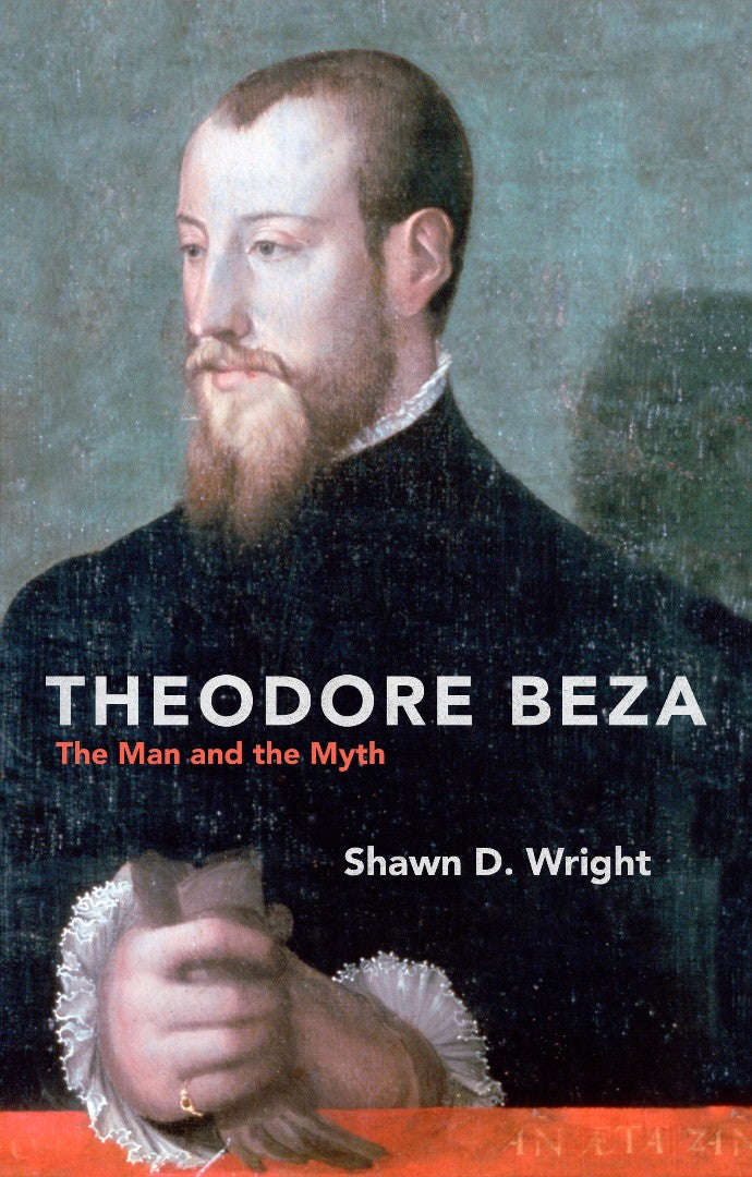 Theodore Beza: The Man and the Myth - Re-vived