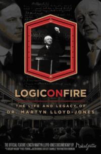 Logic on Fire: Life and Legacy of Dr Martyn Lloyd-Jones - Re-vived