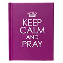 Keep Calm and Pray - Re-vived