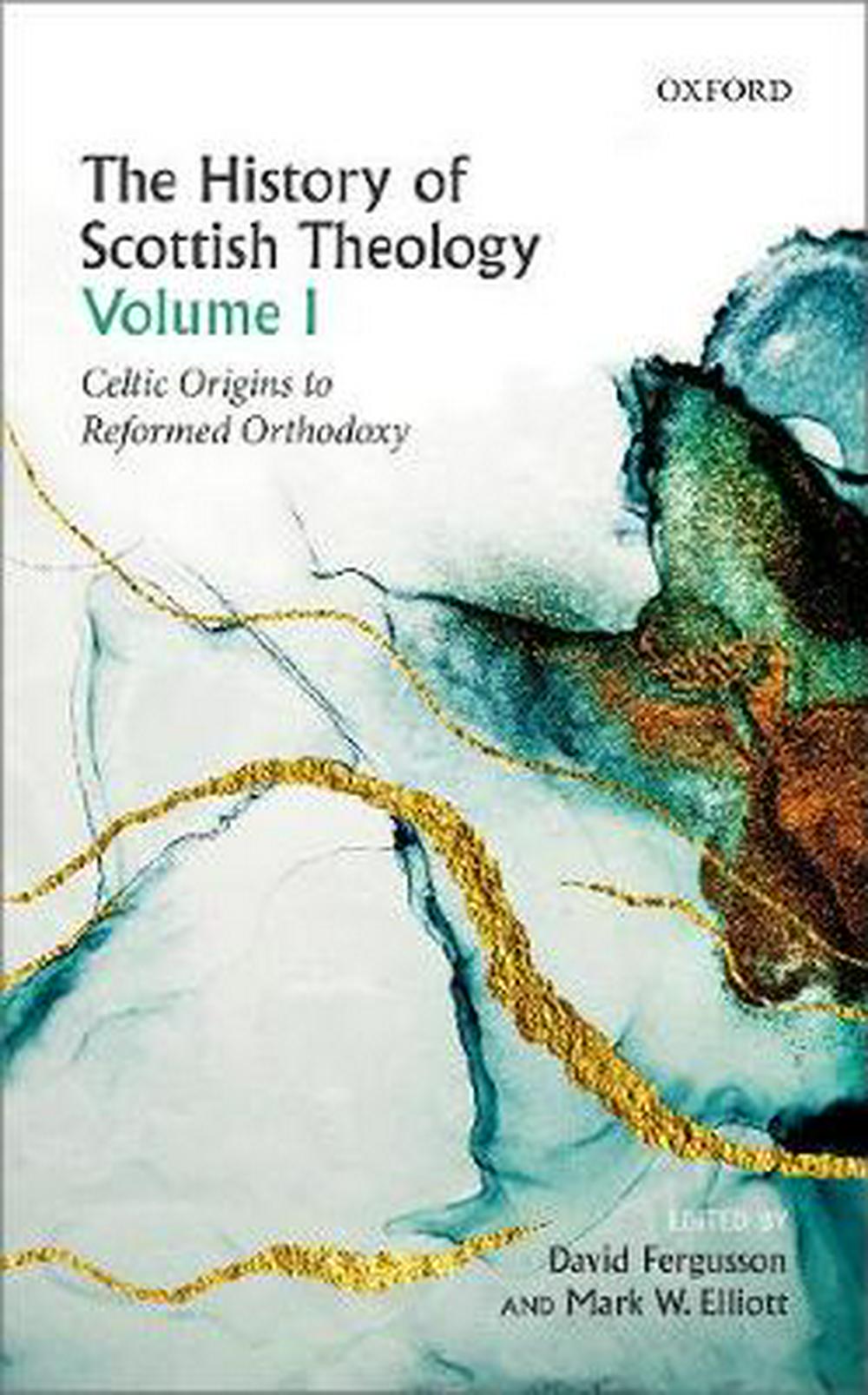 The History of Scottish Theology Volume I - Re-vived