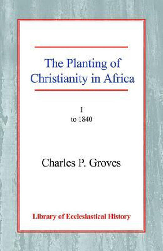 The Planting of Christianity in Africa Vol 1 Papaerback - Re-vived